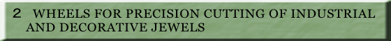  �Q�@WHEELS FOR PRECISION CUTTING OF INDUSTRIAL       AND DECORATIVE JEWELS