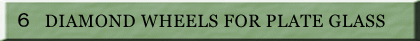  �U�@DIAMOND WHEELS FOR PLATE GLASS